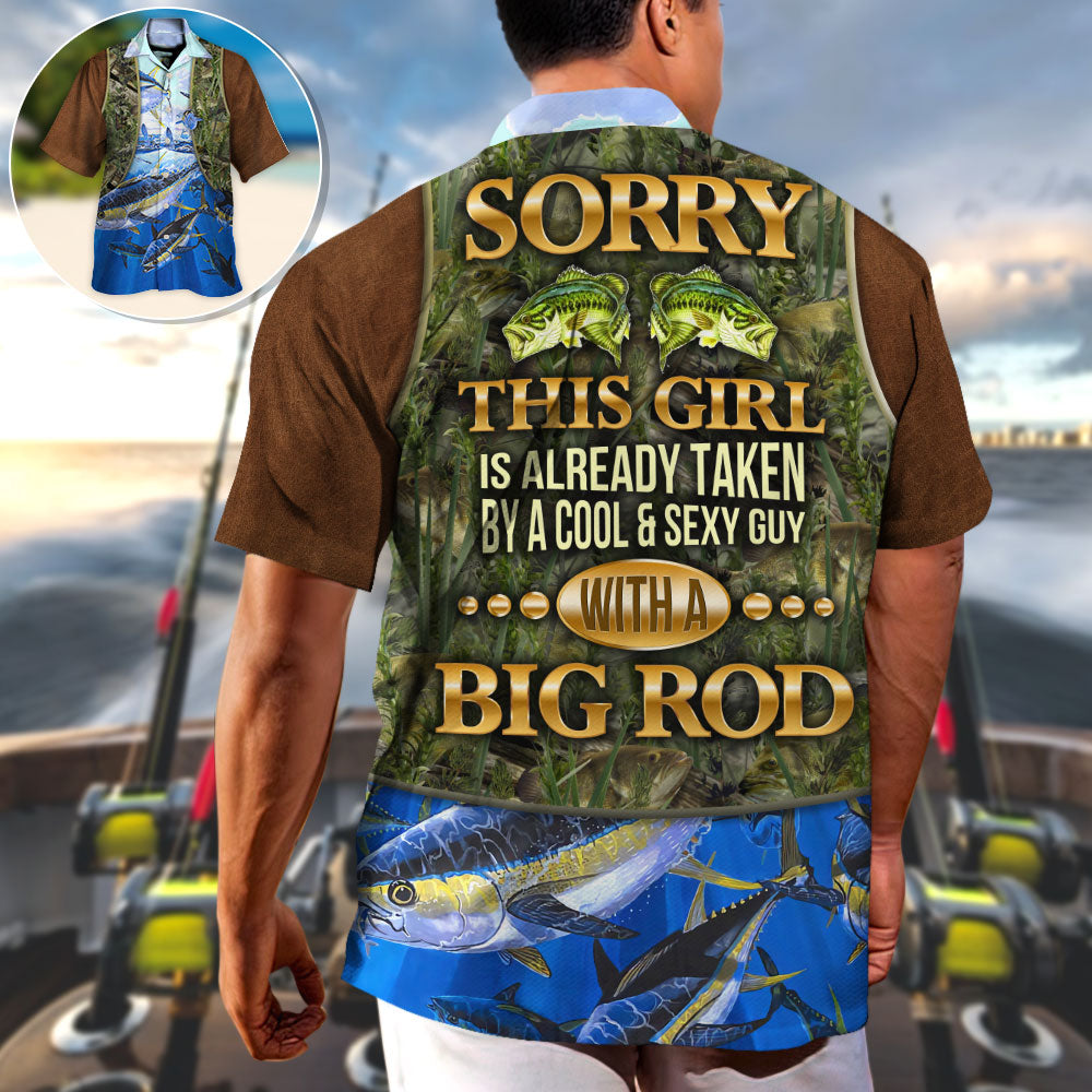 Fishing Sorry This Girl Is Already Taken By A Cool & Sexy Guy With A Big Rod - Hawaiian Shirt